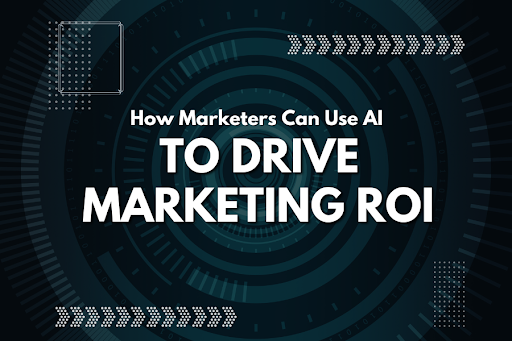 use AI to drive marketing ROI