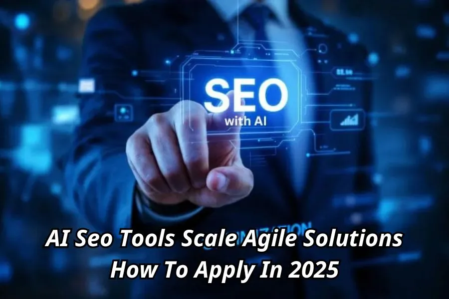 Learn how to apply AI SEO tools to scale Agile solutions in 2025